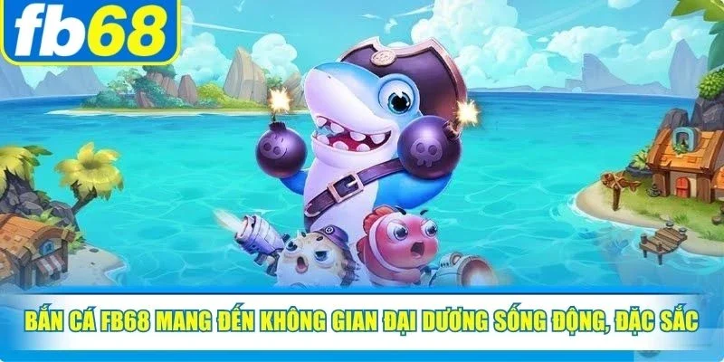 Bắn Cá FB68 1 Bắn cá FB68 mang đến không gian đại dương sống động, đặc sắc