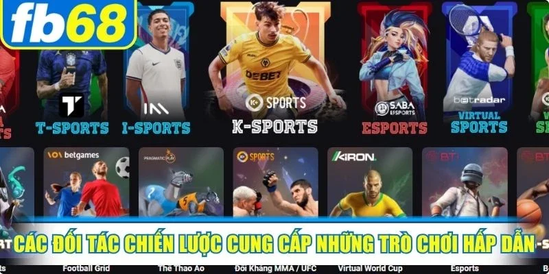 Thể Thao FB68 3 Các đối tác chiến lược cung cấp những trò chơi hấp dẫn cho sảnh