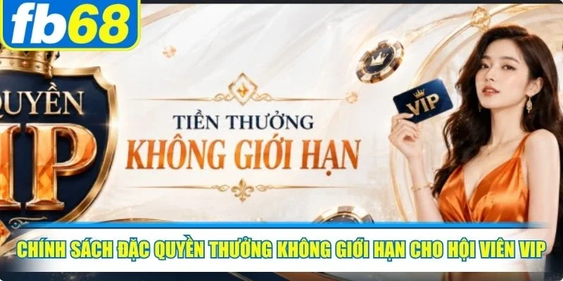 Khuyến Mãi FB68 3 Chính sách đặc quyền thưởng không giới hạn cho hội viên VIP