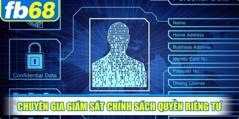 Chính Sách Quyền Riêng Tư FB68 3 Chuyên gia giám sát chính sách quyền riêng tư ưu tiên tính công bằng