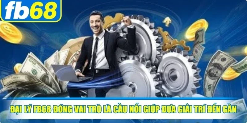Đại Lý FB68 1 Đại lý FB68 đóng vai trò là cầu nối giúp đưa giải trí đến gần hơn với game thủ