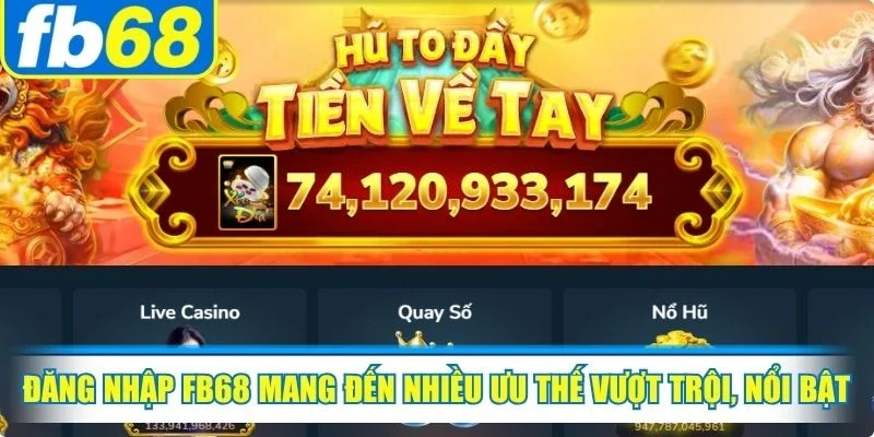 Đăng nhập FB68 1 Đăng nhập FB68 mang đến nhiều ưu thế vượt trội, nổi bật