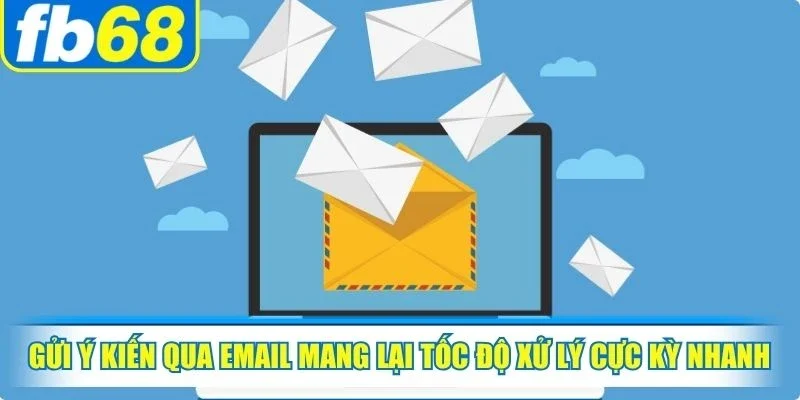 Liên Hệ FB68 3 Gửi ý kiến qua email mang lại tốc độ xử lý cực kỳ nhanh chóng