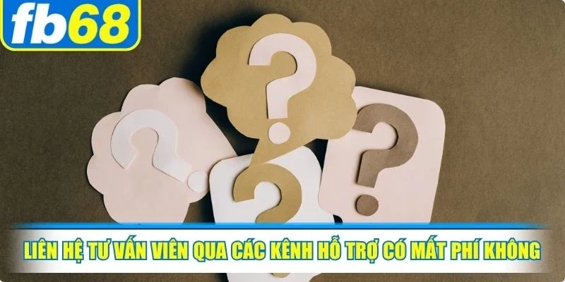 Câu hỏi thường gặp FB68 3 Liên hệ tư vấn viên qua các kênh hỗ trợ có mất phí không rất được chú ý