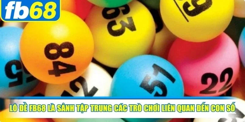 Lô Đề FB68 1 Lô đề FB68 là sảnh tập trung các trò chơi liên quan đến con số và quay thưởng