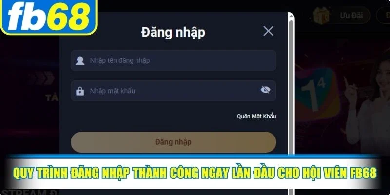 Đăng nhập FB68 2 Quy trình đăng nhập thành công ngay lần đầu cho hội viên FB68