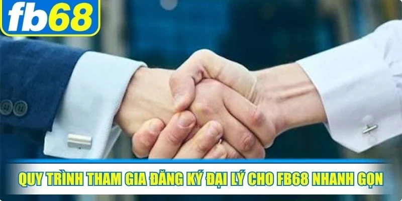 Đại Lý FB68 2 Quy trình tham gia đăng ký đại lý cho FB68 nhanh gọn, đơn giản
