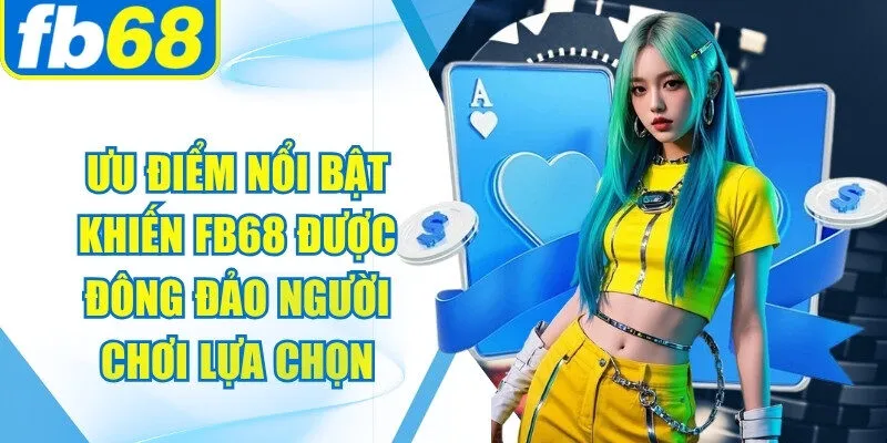 FB68 🎖️ Trang Chủ FB68.COM Chính Thức ⭐️ Đăng Ký +69K 34 Ưu điểm nổi bật khiến FB68 được đông đảo người chơi lựa chọn